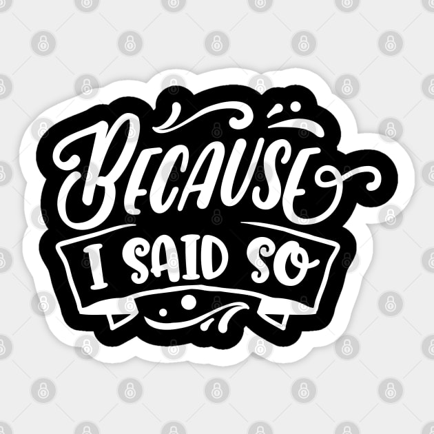 Funny Because I said So Design for Mother’s Day Gift Sticker by creative